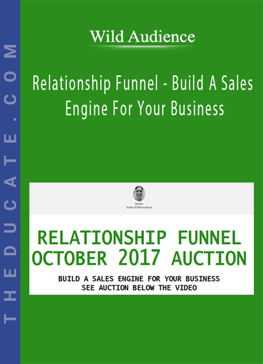 Wild Audience - Relationship Funnel - Build A Sales Engine For Your Business