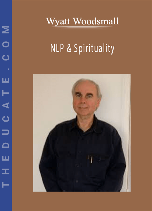 Wyatt Woodsmall - NLP & Spirituality