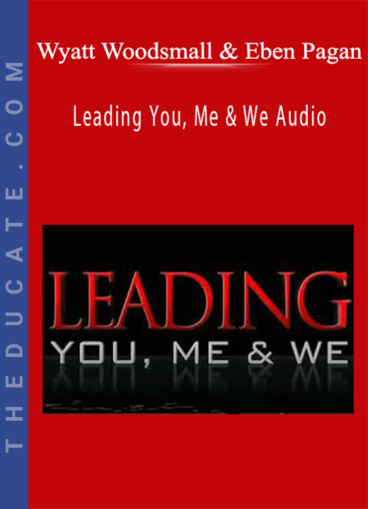 Wyatt Woodsmall & Eben Pagan - Leading You, Me & We Audio