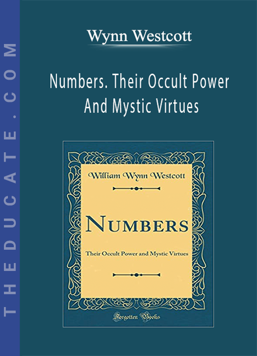 Wynn Westcott - Numbers. Their Occult Power And Mystic Virtues