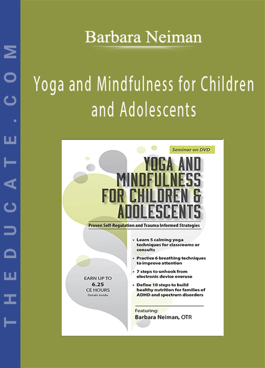 Yoga and Mindfulness for Children and Adolescents: Proven Self-Regulation and Trauma-Informed Strategies - Barbara Neiman