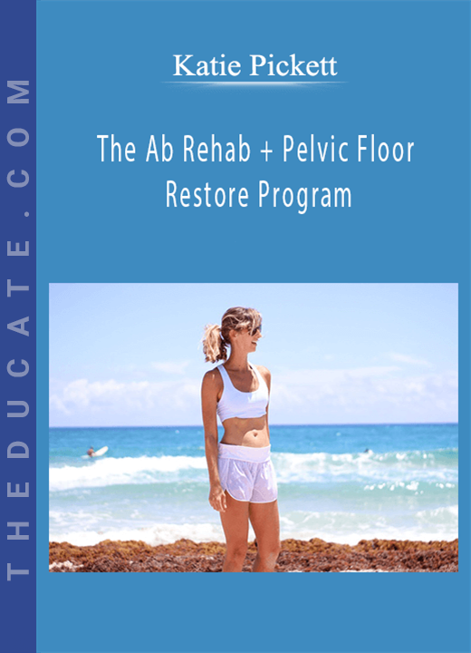 Katie Pickett - The Ab Rehab + Pelvic Floor Restore Program