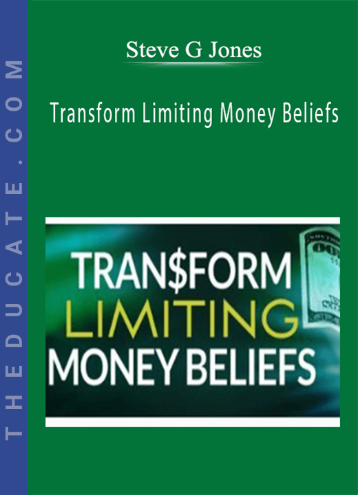 Steve G Jones - Transform Limiting Money Beliefs