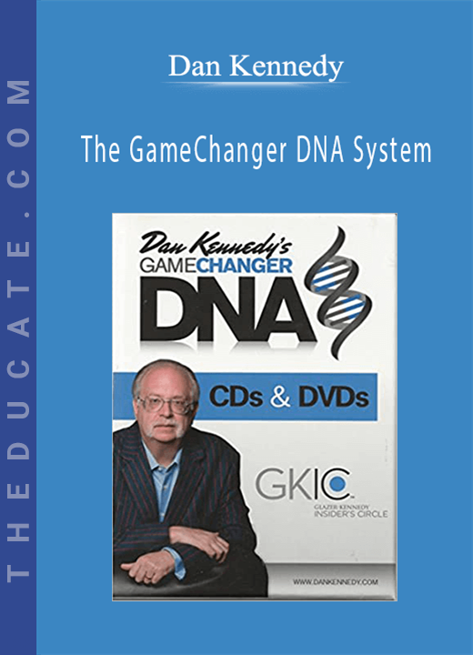 Dan Kennedy - The GameChanger DNA System