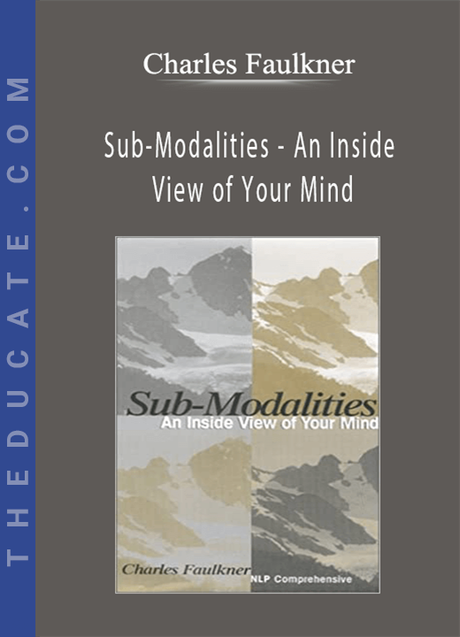 Charles Faulkner - Sub-Modalities - An Inside View of Your Mind