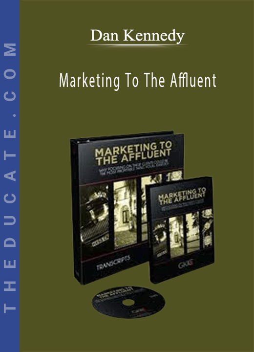 Dan Kennedy - Marketing To The Affluent
