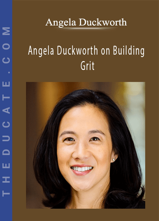 Angela Duckworth - Angela Duckworth on Building Grit