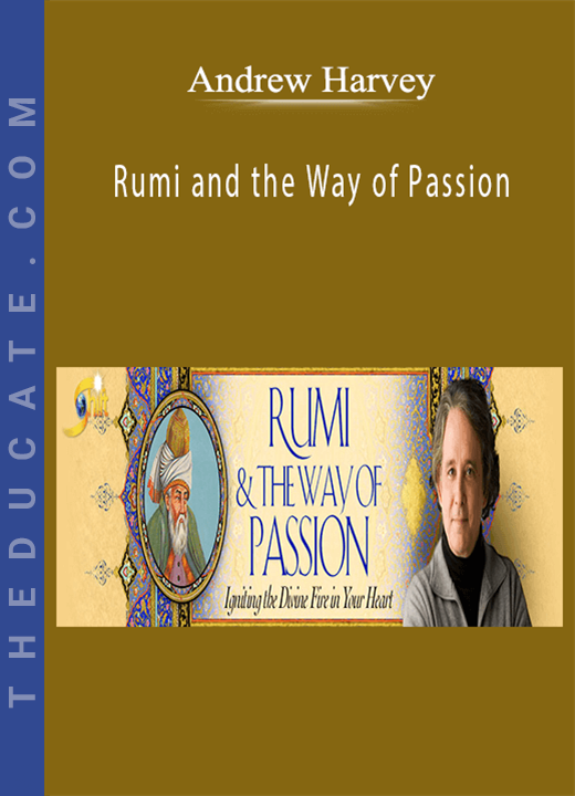 Andrew Harvey - Rumi and the Way of Passion