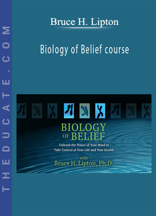 Bruce H. Lipton - Biology of Belief course