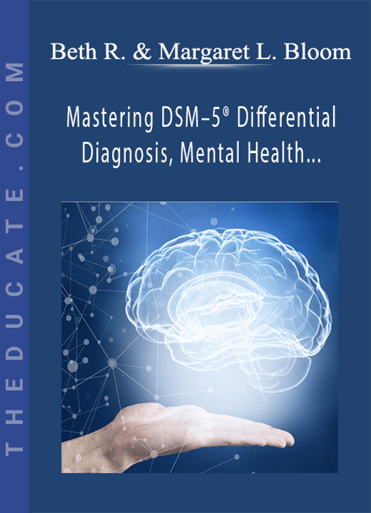Beth Rontal & Margaret L. Bloom - Mastering DSM-5® Differential Diagnosis, Mental Health Documentation & Medical Necessity