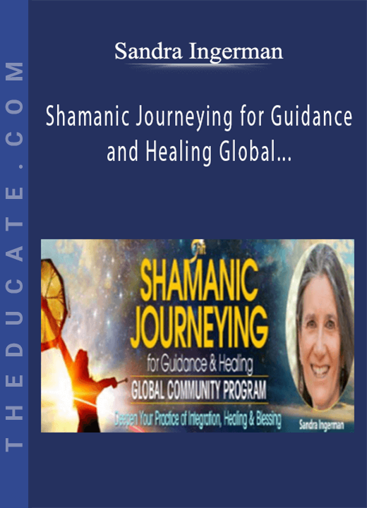 Sandra Ingerman - Shamanic Journeying for Guidance and Healing Global Community Program
