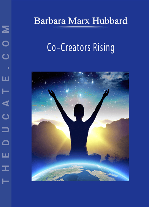 Barbara Marx Hubbard - Co-Creators Rising