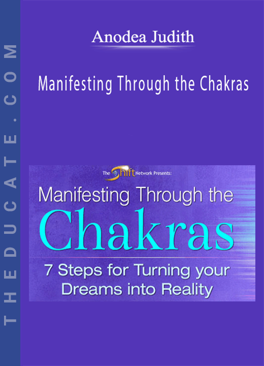 Anodea Judith - Manifesting Through the Chakras
