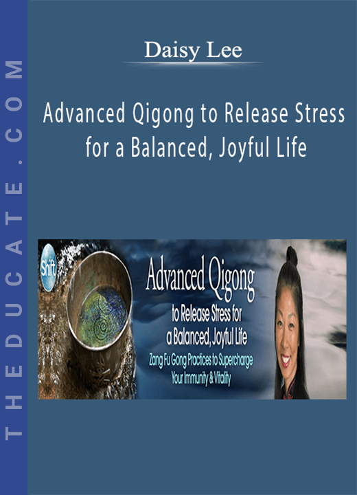 Daisy Lee - Advanced Qigong to Release Stress for a Balanced, Joyful Life