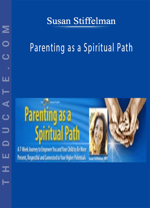 Susan Stiffelman - Parenting as a Spiritual Path