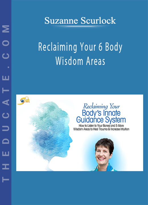 Suzanne Scurlock - Reclaiming Your 6 Body Wisdom Areas