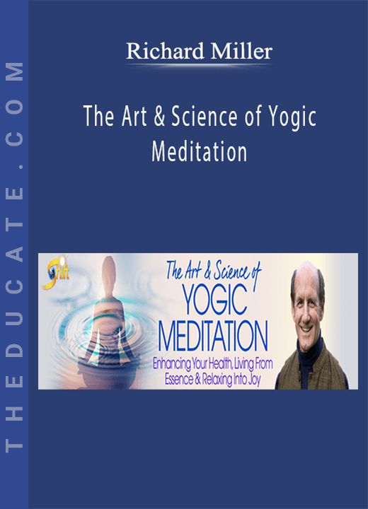 Richard Miller - The Art & Science of Yogic Meditation