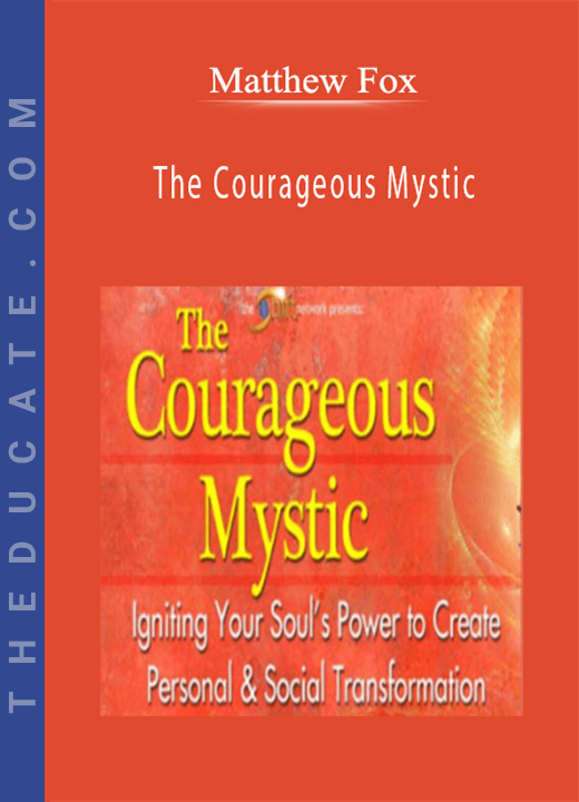 Matthew Fox - The Courageous Mystic