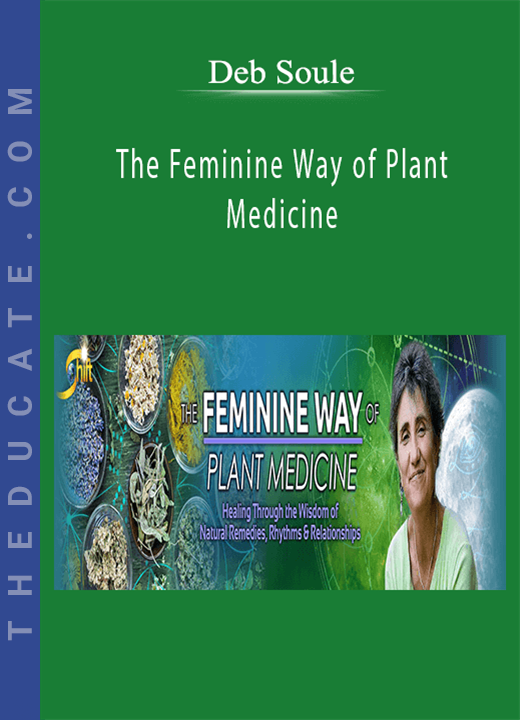 Deb Soule - The Feminine Way of Plant Medicine
