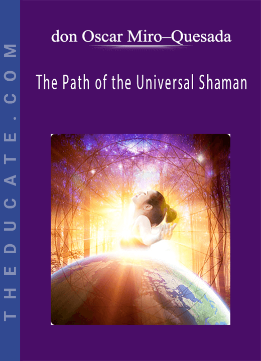 don Oscar Miro-Quesada - The Path of the Universal Shaman