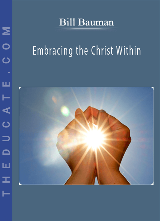 Bill Bauman - Embracing the Christ Within