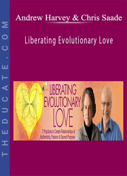 Andrew Harvey & Chris Saade - Liberating Evolutionary Love