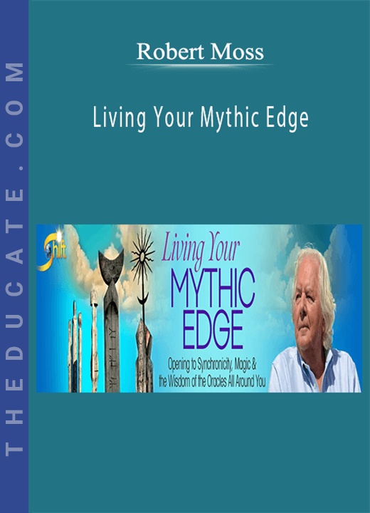 Robert Moss - Living Your Mythic Edge