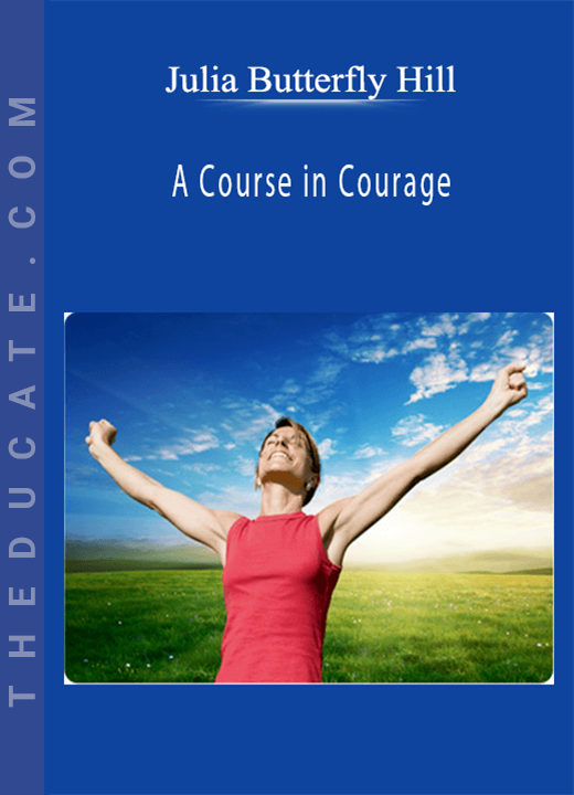 Julia Butterfly Hill - A Course in Courage