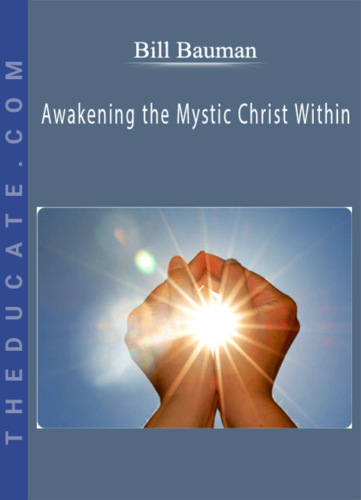 Bill Bauman - Awakening the Mystic Christ Within