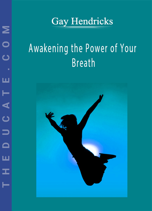 Gay Hendricks - Awakening the Power of Your Breath