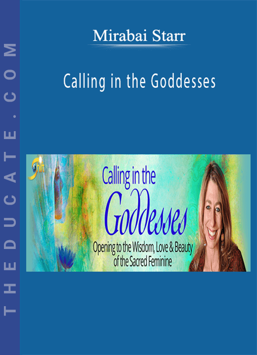 Mirabai Starr - Calling in the Goddesses