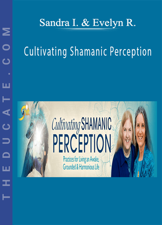 Sandra Ingerman & Evelyn Rysdyk - Cultivating Shamanic Perception