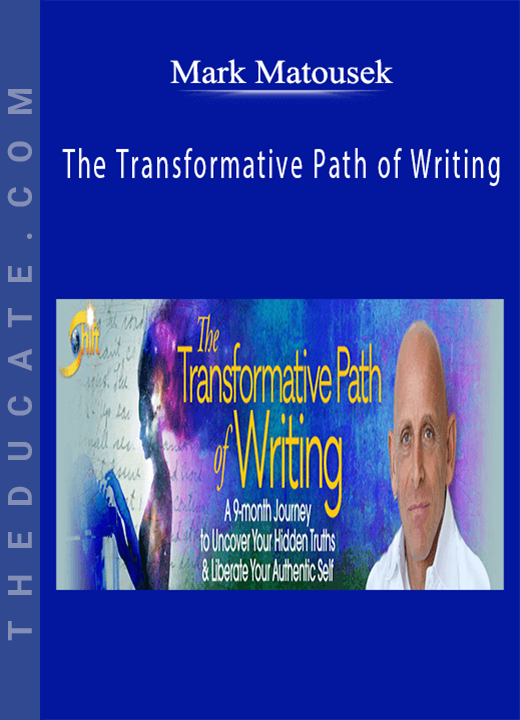 Mark Matousek - The Transformative Path of Writing
