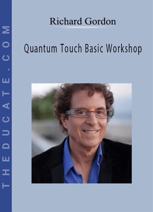 Richard Gordon - Quantum Touch Basic Workshop