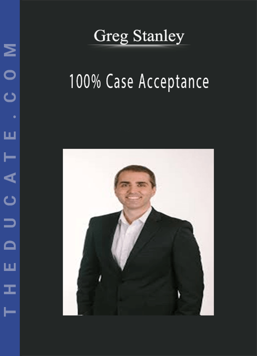 Greg Stanley - 100% Case Acceptance