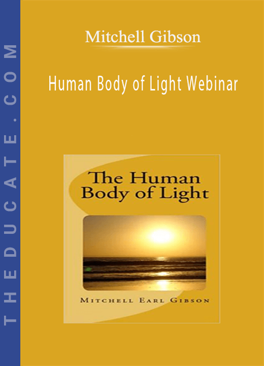 Mitchell Gibson - Human Body of Light Webinar