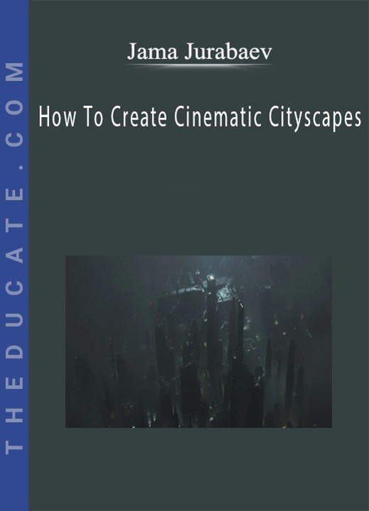 Jama Jurabaev - How To Create Cinematic Cityscapes