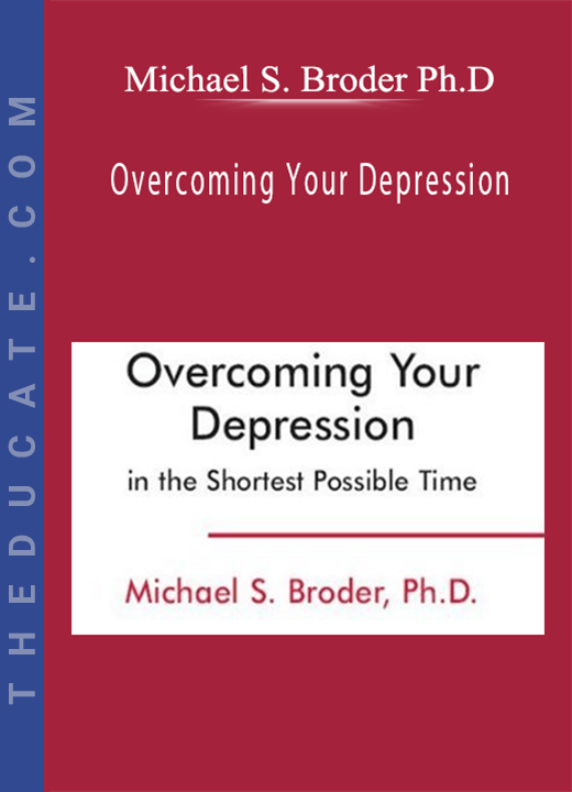 Michael S. Broder Ph.D - Overcoming Your Depression