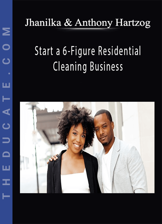 Jhanilka & Anthony Hartzog - Start a 6-Figure Residential Cleaning Business