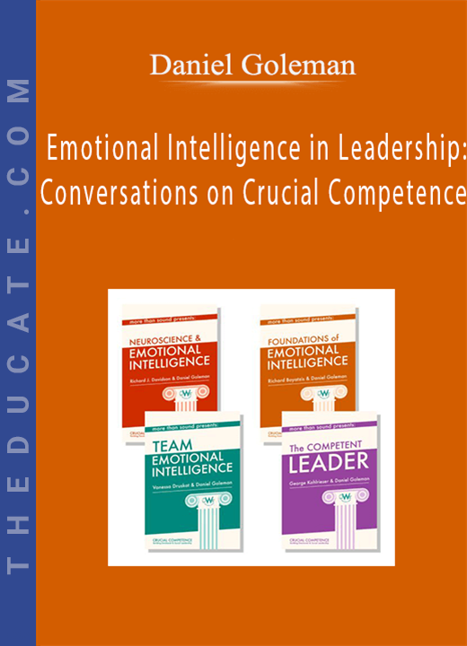 Emotional Intelligence in Leadership: Conversations on Crucial Competence with Daniel Goleman