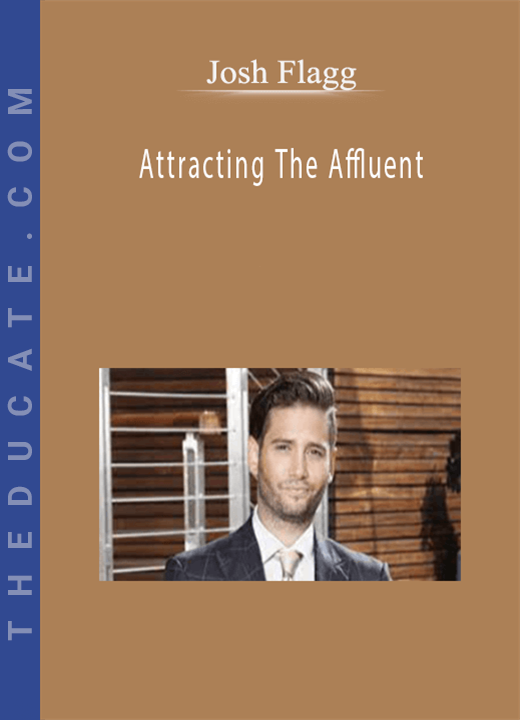 Josh Flagg - Attracting The Affluent