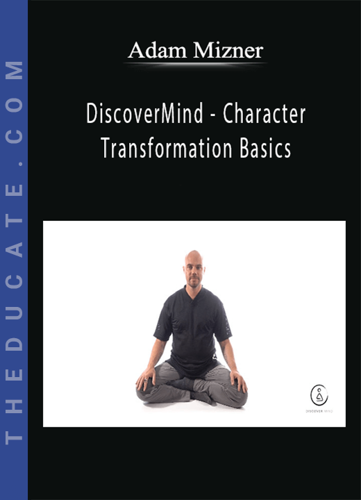 Adam Mizner - DiscoverMind - Character Transformation Basics