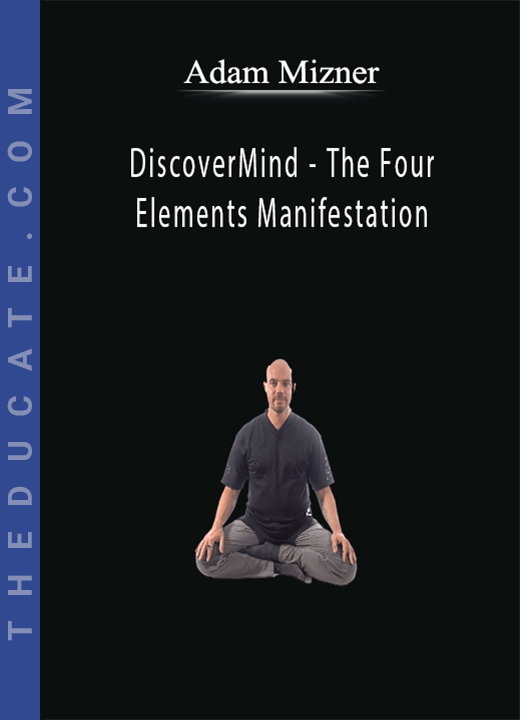 Adam Mizner - DiscoverMind - The Four Elements Manifestation