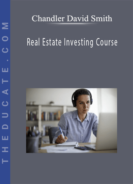 Chandler David Smith - Real Estate Investing Course