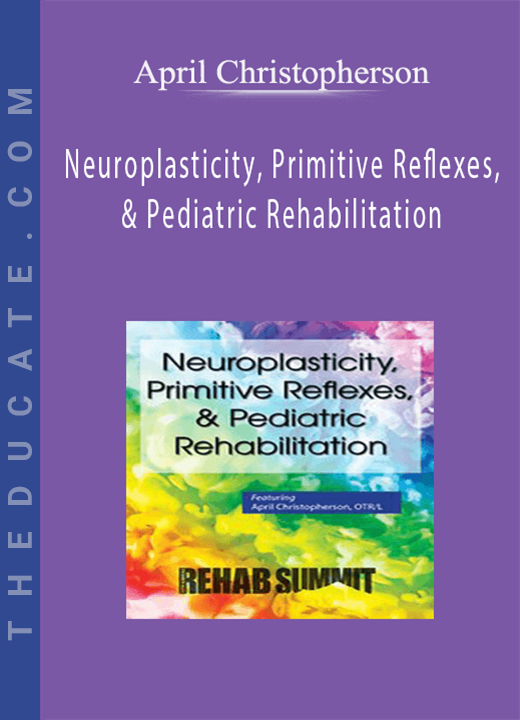 April Christopherson - Neuroplasticity, Primitive Reflexes, & Pediatric Rehabilitation
