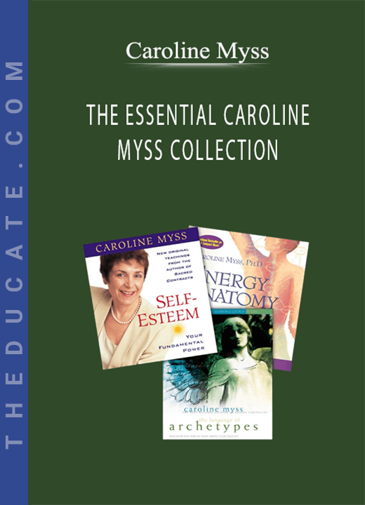 Caroline Myss - THE ESSENTIAL CAROLINE MYSS COLLECTION