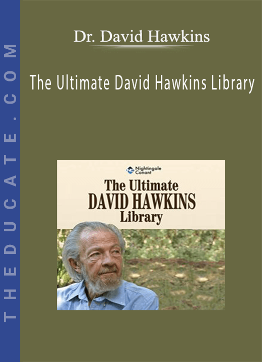 Dr. David Hawkins - The Ultimate David Hawkins Library