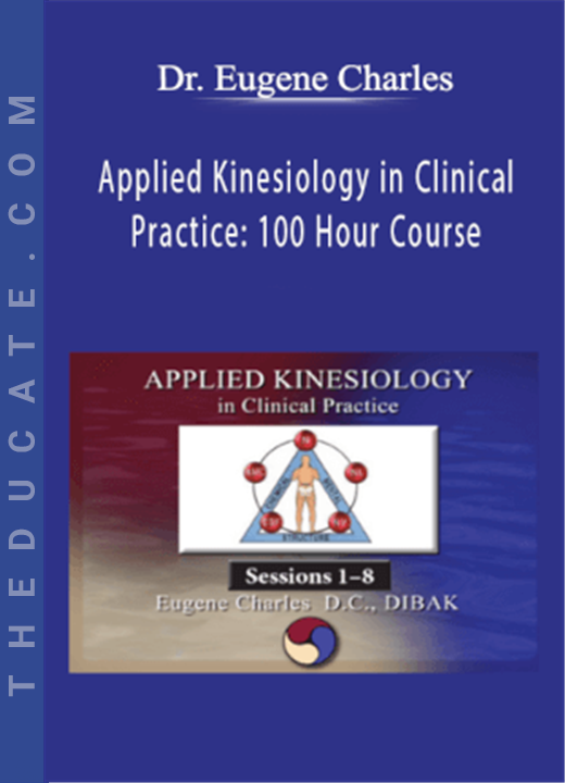 Dr. Eugene Charles - Applied Kinesiology in Clinical Practice: 100 Hour Course