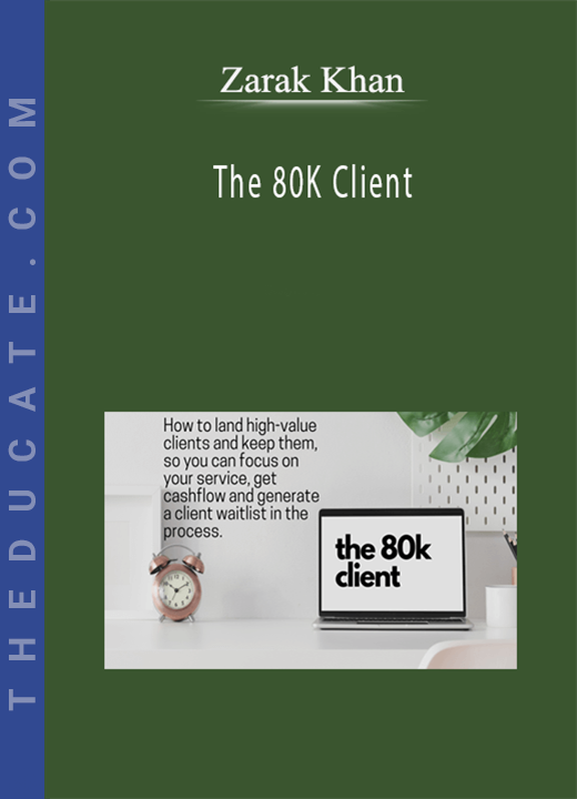 Zarak Khan - The 80K Client: How to land High-Value Clients and not constantly search for new ones