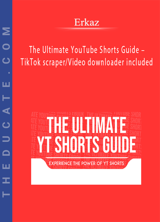 Erkaz - The Ultimate YouTube Shorts Guide - TikTok scraper/Video downloader included